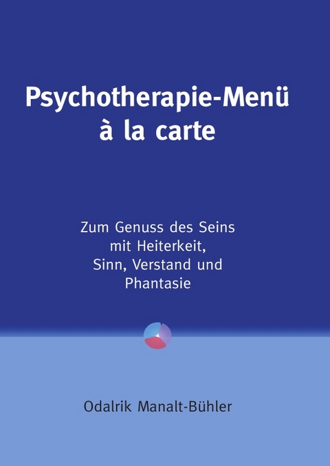 Psychotherapie-Menü à la carte - Odalrik Manalt-Bühler