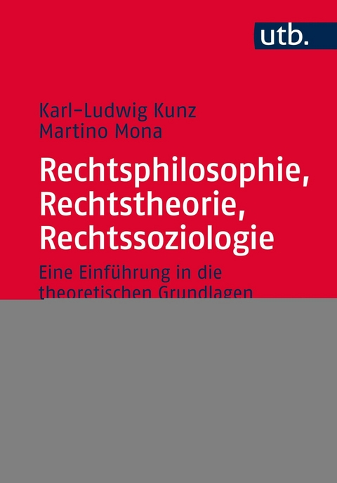 Rechtsphilosophie, Rechtstheorie, Rechtssoziologie -  Karl-Ludwig Kunz,  Martino Mona