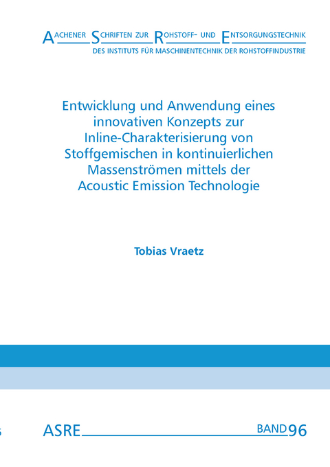 Entwicklung und Anwendung eines innovativen Konzepts zur Inline-Charakterisierung von Stoffgemischen in kontinuierlichen Massenströmen mittels der Acoustic Emission Technologie - Tobias Vraetz