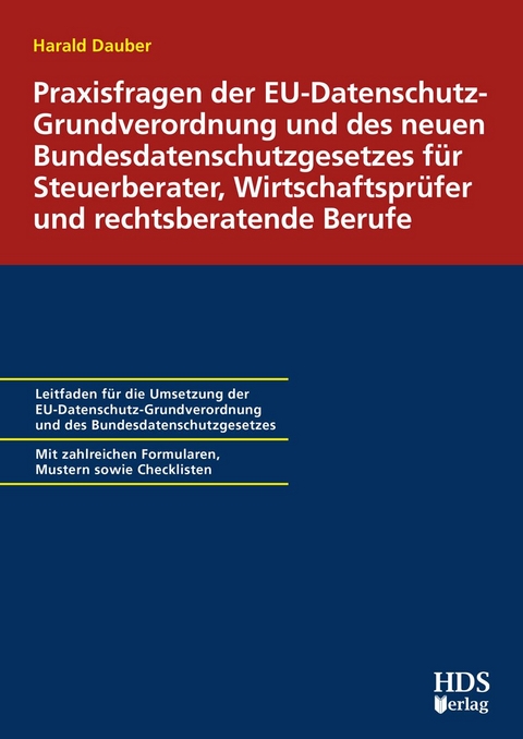 Praxisfragen der EU-Datenschutz-Grundverordnung und des neuen Bundesdatenschutzgesetzes für Steuerberater, Wirtschaftsprüfer und rechtsberatende Berufe - Harald Dauber