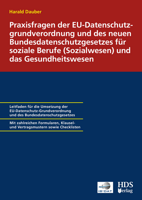 Praxisfragen der EU-Datenschutzgrundverordnung und des neuen Bundesdatenschutzgesetzes für soziale Berufe (Sozialwesen) und das Gesundheitswesen - Harald Dauber