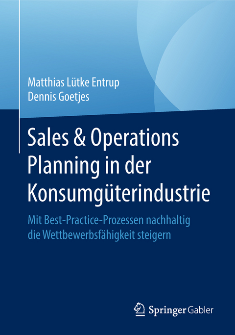 Sales & Operations Planning in der Konsumgüterindustrie - Matthias Lütke Entrup, Dennis Goetjes