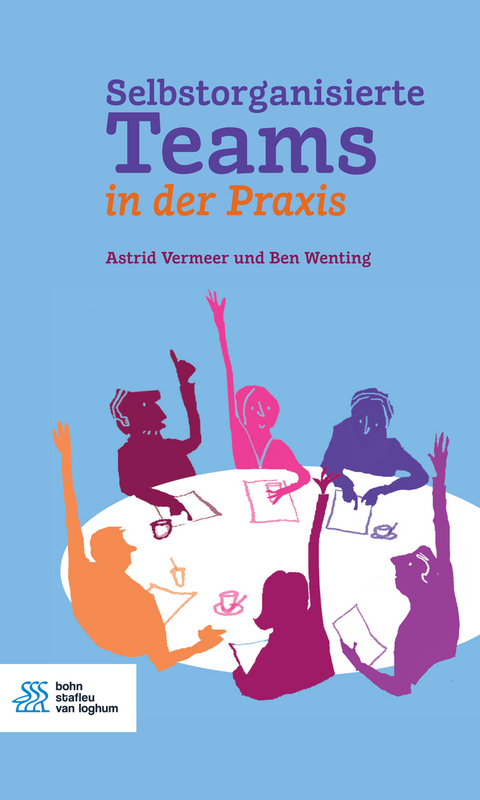 Selbstorganisierte Teams in der Praxis - Astrid Vermeer, Ben Wenting