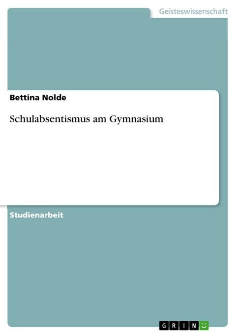 Schulabsentismus am Gymnasium - Bettina Nolde