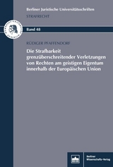 Die Strafbarkeit grenzüberschreitender Verletzungen von Rechten am geistigen Eigentum innerhalb der Europäischen Union - Rüdiger Pfaffendorf