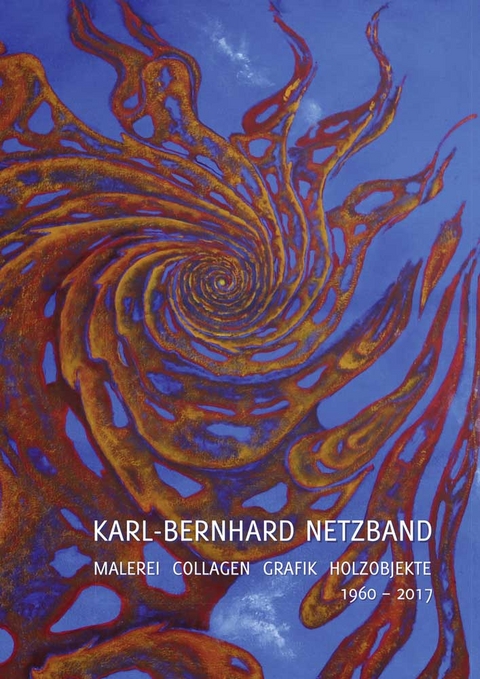 Karl-Bernhard Netzband. Malerei – Collagen – Grafik – Holzobjekte 1960–2017 - 