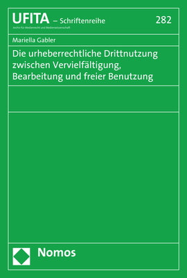 Die urheberrechtliche Drittnutzung zwischen Vervielfältigung, Bearbeitung und freier Benutzung - Mariella Gabler