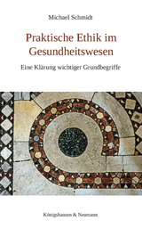 Praktische Ethik im Gesundheitswesen - Michael Schmidt