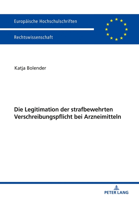 Die Legitimation der strafbewehrten Verschreibungspflicht bei Arzneimitteln - Katja Bolender