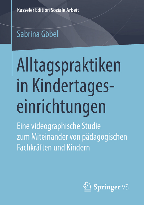 Alltagspraktiken in Kindertageseinrichtungen - Sabrina Göbel