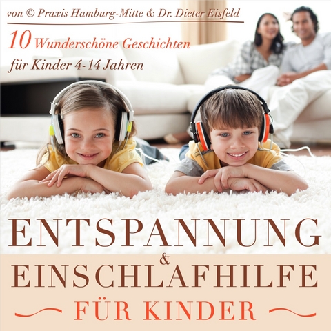 BERUHIGUNG & ENTSPANNUNG FÜR KINDER / Entspannungs- & Einschlaf-Geschichten für Kinder / Wunderschön und kindgerecht vorgetragen (10 Geschichten / ... mehr als 1 Stunde Hörspass!) - Dr. Dieter Eisfeld