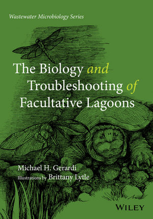 The Biology and Troubleshooting of Facultative Lagoons - Michael H. Gerardi