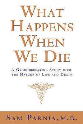 What Happens When We Die? -  M.D. Sam Parnia