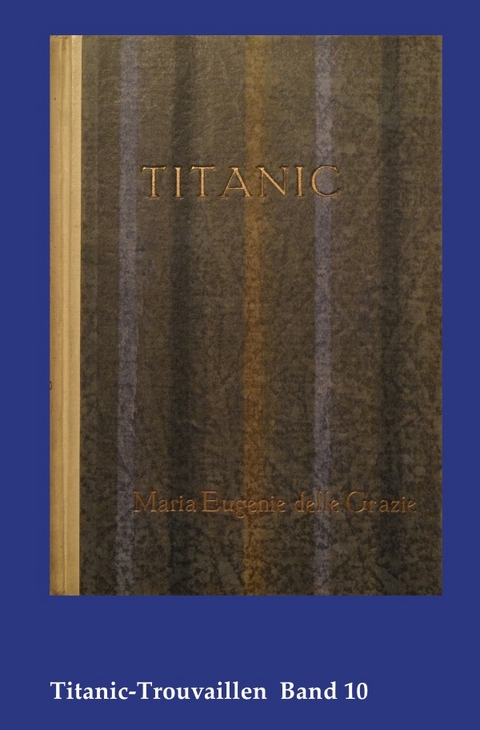 Titanic-Trouvaillen / Titanic, Eine Ozean-Phantasie - Marie Eugenie Delle Grazie