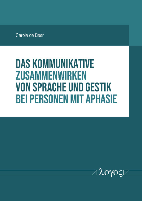 Das kommunikative Zusammenwirken von Sprache und Gestik bei Personen mit Aphasie - Carola de Beer