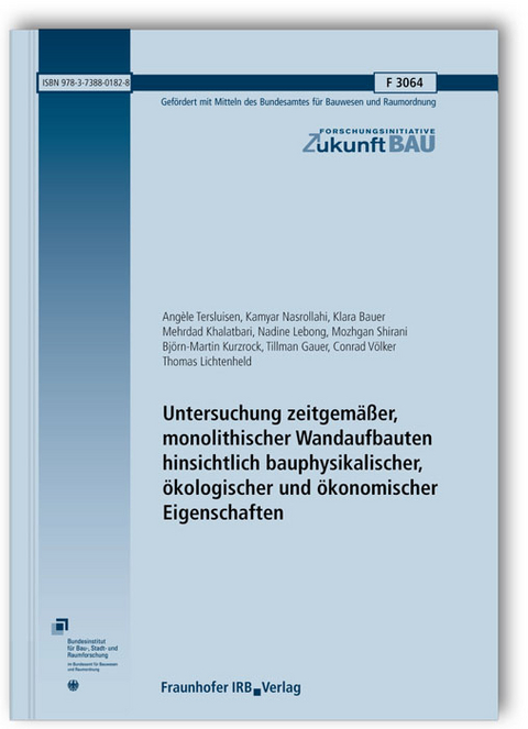 Untersuchung zeitgemäßer, monolithischer Wandaufbauten hinsichtlich bauphysikalischer, ökologischer und ökonomischer Eigenschaften. Abschlussbericht - Angèle Tersluisen, Kamyar Nasrollahi, Klara Bauer, Mehrdad Khalatbari, Nadine Lebong, Mozhgan Shirani, Björn-Martin Kurzrock, Tillman Gauer, Conrad Völker, Thomas Lichtenheld