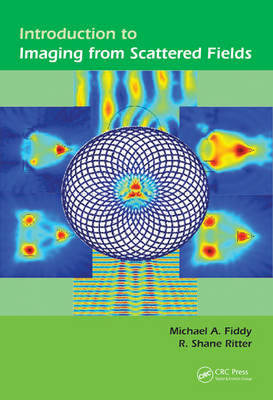 Introduction to Imaging from Scattered Fields -  Michael A Fiddy,  R. Shane Ritter