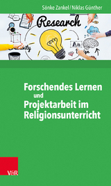 Forschendes Lernen und Projektarbeit im Religionsunterricht - Sönke Zankel, Niklas Günther