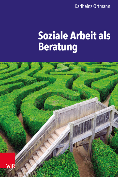 Soziale Arbeit als Beratung - Karlheinz Ortmann