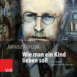 Wie man ein Kind lieben soll - Janusz Korczak