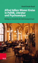 Alfred Adlers Wiener Kreise in Politik, Literatur und Psychoanalyse - Almuth Bruder-Bezzel