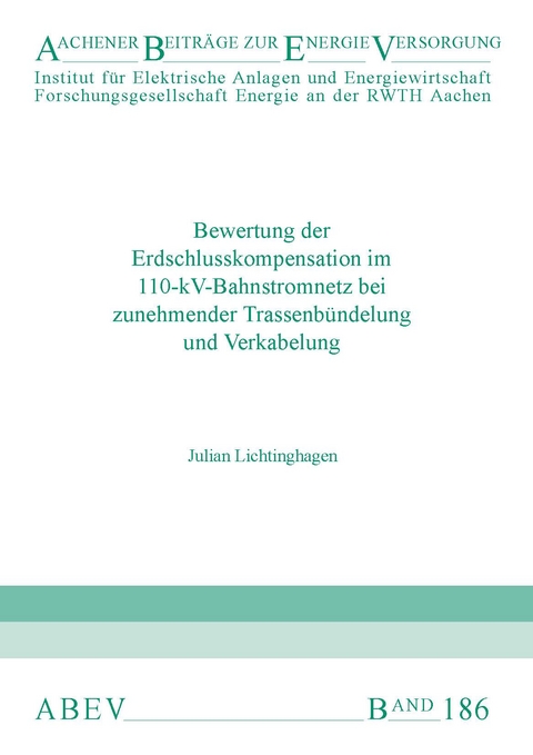 Bewertung der Erdschlusskompensation im 110-kV-Bahnstromnetz bei zunehmender Trassenbündelung und Verkabelung - Julian Lichtinghagen