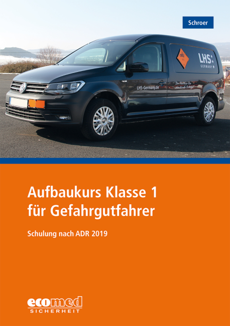 Aufbaukurs Klasse 1 für Gefahrgutfahrer - Jürgen Schroer