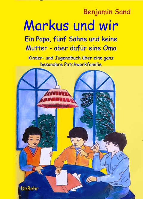 Markus und wir - Ein Papa, fünf Söhne und keine Mutter – aber dafür eine Oma - Kinder- und Jugendbuch über eine ganz besondere Patchworkfamilie - Benjamin Sand