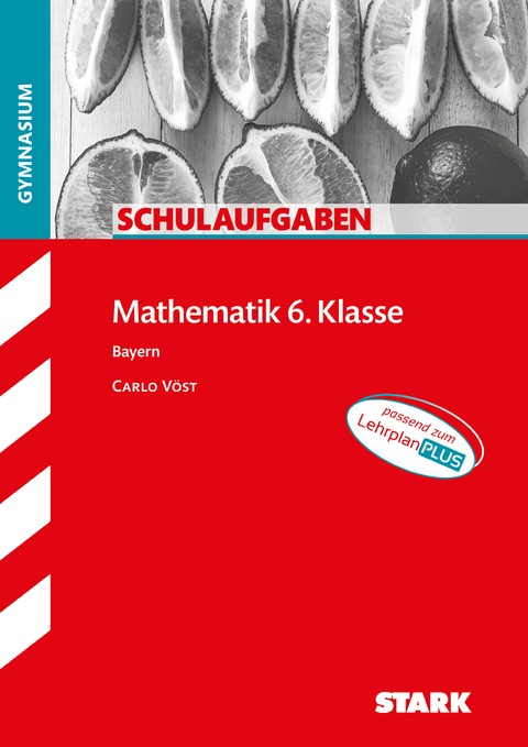 STARK Schulaufgaben Gymnasium - Mathematik 6. Klasse - Carlo Vöst