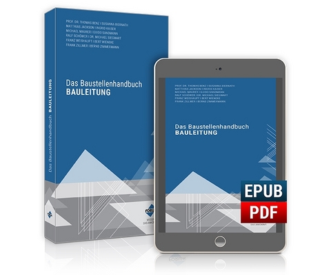 Das Baustellenhandbuch Bauleitung - Prof. Dr.-Ing. Dipl.-Kfm. Thomas Benz, Susanna Biernath, Matthias Jackson, Dipl.-Ing. Architektin Ingrid Kaiser, Michael Maurer, Guido Sandmann, Dipl.-Ing. Architekt Ralf Schöwer, Dr. Michael Siegwart, Franz Weißhaupt, Dipl.-Ing. Bert Wieneke, Frank Zillmer, Bernd Zimmermann