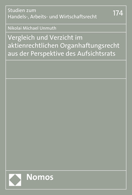 Vergleich und Verzicht im aktienrechtlichen Organhaftungsrecht aus der Perspektive des Aufsichtsrats - Nikolai Michael Unmuth