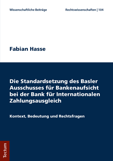 Die Standardsetzung des Basler Ausschusses für Bankenaufsicht bei der Bank für Internationalen Zahlungsausgleich - Fabian Hasse