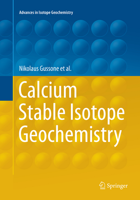 Calcium Stable Isotope Geochemistry - Nikolaus Gussone, Anne-Désirée Schmitt, Alexander Heuser, Frank Wombacher, Martin Dietzel, Edward Tipper, Martin Schiller