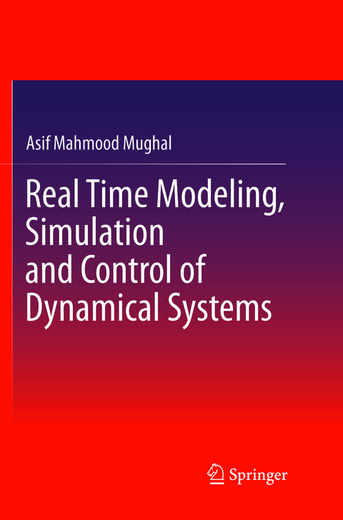 Real Time Modeling, Simulation and Control of Dynamical Systems - Asif Mahmood Mughal