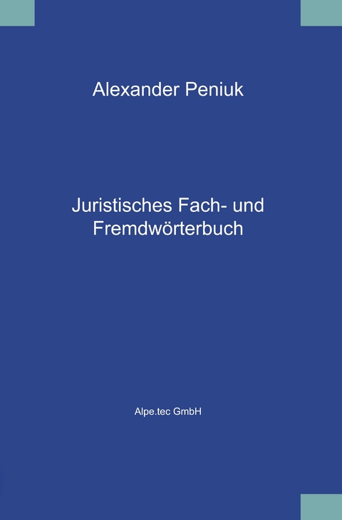 Juristisches Fach- und Fremdwörterbuch - Alexander Peniuk