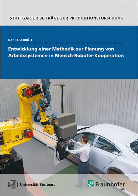 Entwicklung einer Methodik zur Planung von Arbeitssystemen in Mensch-Roboter-Kooperation. - Daniel Schröter