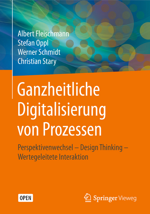 Ganzheitliche Digitalisierung von Prozessen - Albert Fleischmann, Stefan Oppl, Werner Schmidt, Christian Stary