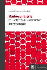 Markenpiraterie im Kontext des Gewerblichen Rechtsschutzes - Brunhilde Steckler, Arthur Felk