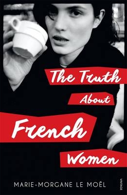 Truth About French Women -  Marie-Morgane Le Moel