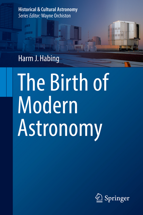 The Birth of Modern Astronomy - Harm J. Habing