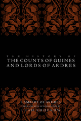 The History of the Counts of Guines and Lords of Ardres - Lambert of Ardres