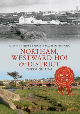 Northam, Westward Ho! & District Through Time -  Anthony Barnes,  Julia Barnes,  Maureen Richards