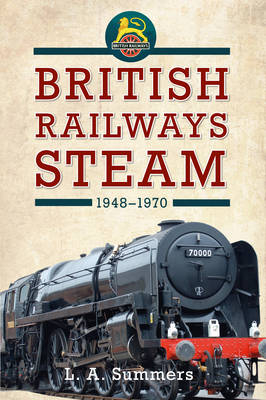 British Railways Steam 1948-1970 -  L. A. Summers