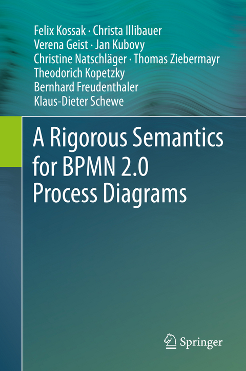 A Rigorous Semantics for BPMN 2.0 Process Diagrams - Felix Kossak, Christa Illibauer, Verena Geist, Jan Kubovy, Christine Natschläger, Thomas Ziebermayr, Theodorich Kopetzky, Bernhard Freudenthaler, Klaus-Dieter Schewe