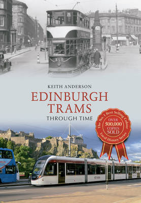 Edinburgh Trams Through Time -  Keith Anderson