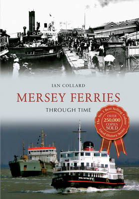 Mersey Ferries Through Time -  Ian Collard