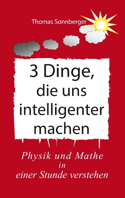 3 Dinge, die uns intelligenter machen - Thomas Sonnberger