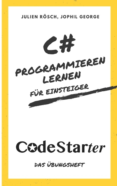 C# Programmieren lernen für Einsteiger - Julien Rösch, Jophil George