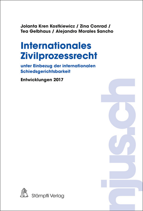 Internationales Zivilprozessrecht - unter Einbezug der internationalen Schiedsgerichtsbarkeit - Jolanta Kostkiewicz Kren, Tea Gelbhaus, Alejandro Morales Sancho, Zina Conrad