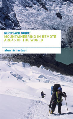 Rucksack Guide - Mountaineering in Remote Areas of the World -  Richardson Alun Richardson